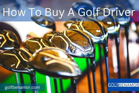 How To Buy A Golf Driver Golf Benamor