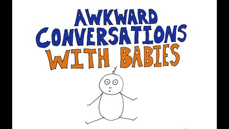 Awkward Conversations With Babies Youtube