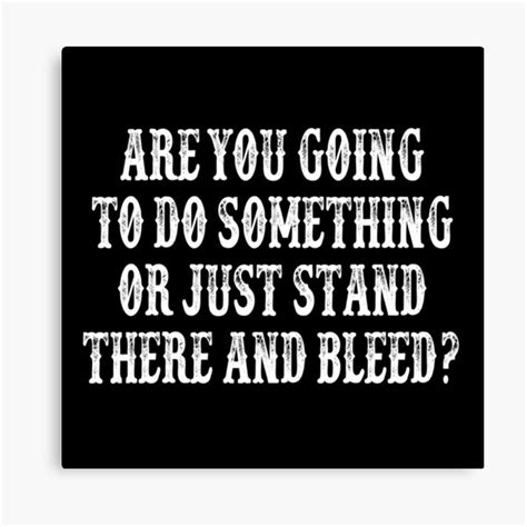 Are You Going To Do Something Or Just Stand There And Bleed Tombstone Movie Quote Canvas