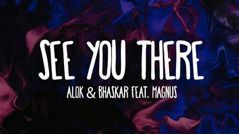 Alok And Bhaskar Feat Magnus See You There Lyrics Youtube