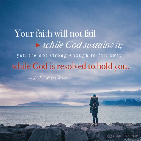 Your Faith Will Not Fail While God Sustains It You Are Not Strong