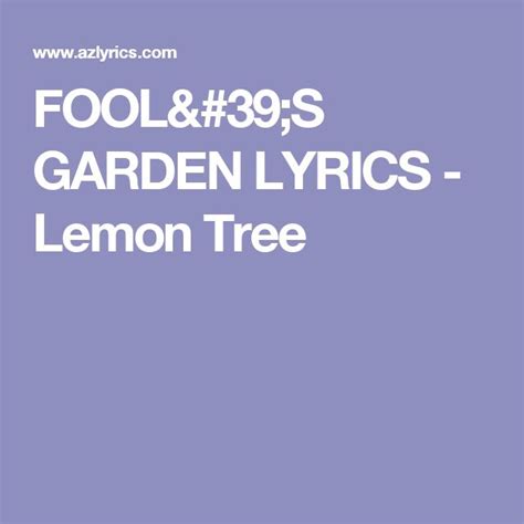 I'm turning my head up and down i'm turning, turning, turning, turning, turning around and all that i can see is just another lemon tree. FOOL'S GARDEN LYRICS - Lemon Tree | Lemon tree, Lyrics ...