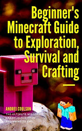 The official minecraft guide to exploration from mojang will help you to survive and thrive. Beginner's Minecraft Guide to Exploration, Survival and Crafting: the ultimate Minecraft ...