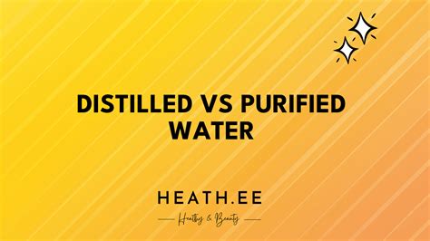 distilled vs purified water what s the difference heathe