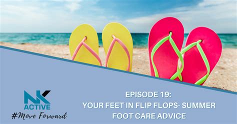 Your Feet In Flip Flops Summer Foot Care Advice Nk Active