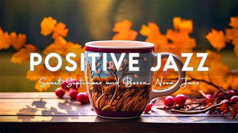 Positive Morning Jazz 🍁 Jazz Relaxing Music For An Autumn Morning With