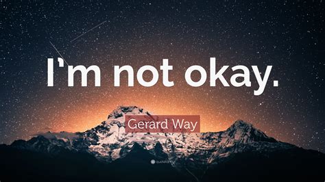 Gerard Way Quote “im Not Okay”