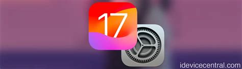 5 Important Ios 17 Settings You Should Change Immediately Idevice