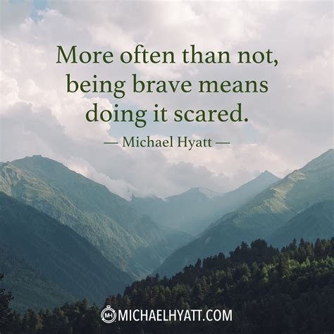 More Often Than Not Being Brave Means Doing It Scared Michael