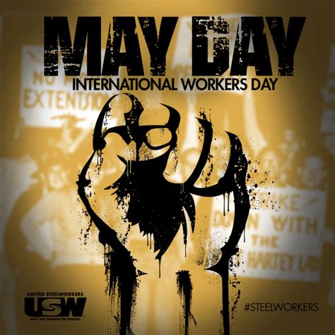 Announcements have been made that anywhere between several dozen and thousands of people will. International Workers' Day | United Steelworkers