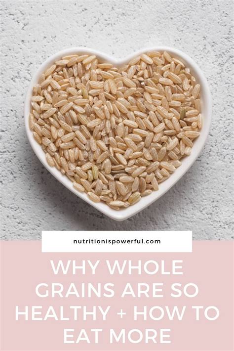The Benefits Of Whole Grains Tips To Eat More