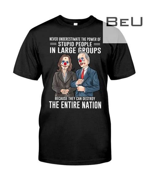 Never Underestimate The Power Of Stupid People In Large Group Shirt