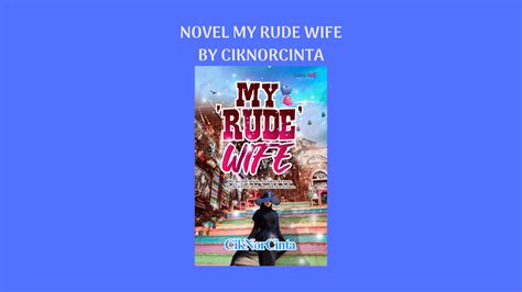 Novel My Rude Wife By Ciknorcinta Full Episode Cektekno