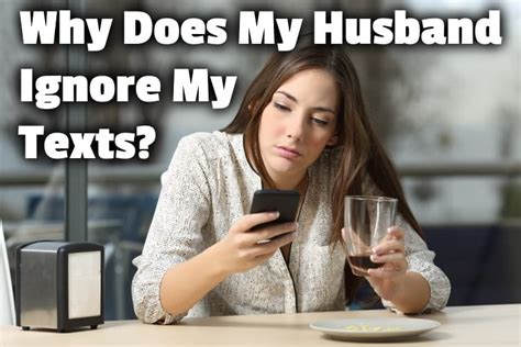 Why Does My Husband Ignore My Texts And What To Do About It
