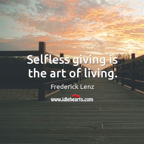 Selfless Giving Is The Art Of Living Idlehearts