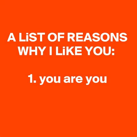 A List Of Reasons Why I Like You 1 You Are You Post By Pueppirazza