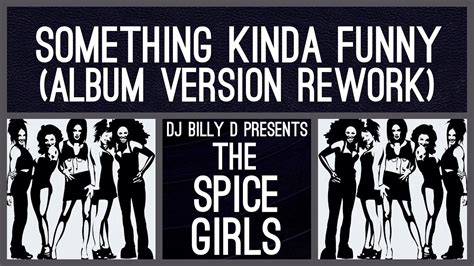 The Spice Girls Something Kinda Funny Album Version Rework Youtube