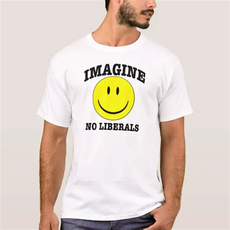 Imagine No Liberals T Shirt Zazzle