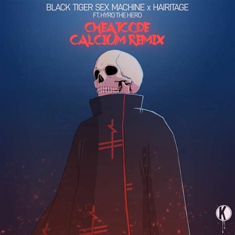 Stream Black Tiger Sex Machine X Hairitage X Hyro The Hero Cheatcode Calcium Remix By