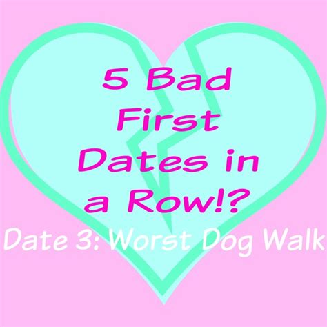 5 Bad First Dates In A Row A Somewhat Tragic Saga Dates 2 And 3 The