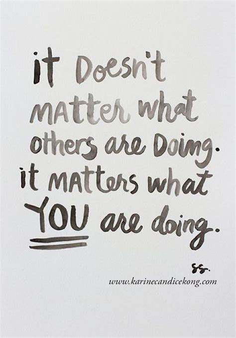 It Doesnt Matter What Others Are Doing It Matters What You Are Doing
