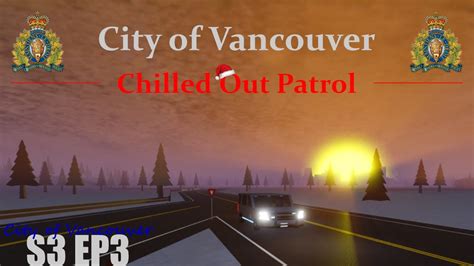 Roblox Chilled Out Rcmp Patrol City Of Vancouver S3 Ep3 Youtube