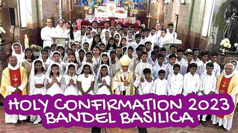 Holy Confirmation 2023 At Bandel Basilica 07 May 2023 Youtube