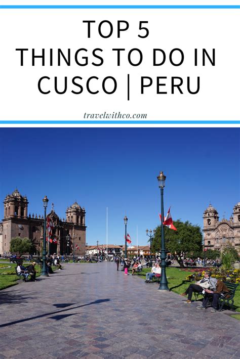 Top 5 Things To Do In Cusco Peru Op Reis Met Co Peru Travel