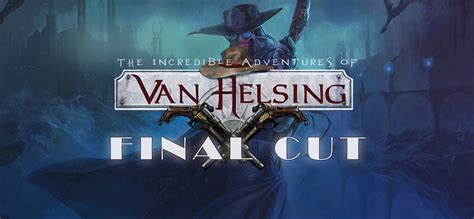 The Incredible Adventures Of Van Helsing Final Cut On