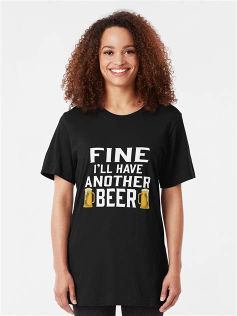 Fine I Ll Have Another Beer Funny Beer Shirts Funny Sayings Funny T Shirt Beer Shirt Beer