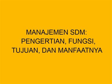 Manajemen SDM Pengertian Fungsi Tujuan Dan Manfaatnya