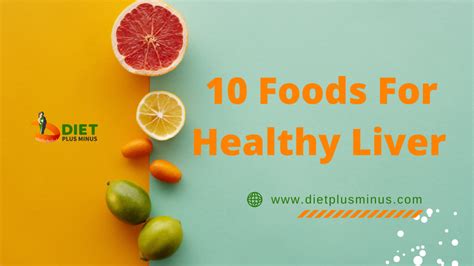 10 Foods For Healthy Liver Diet Plus Minus