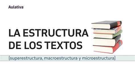 La Estructura De Los Textos Superestructura Macroestructura Y