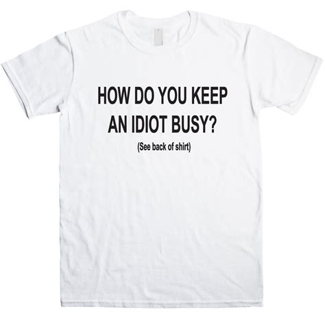 How Do You Keep An Idiot Busy Adult T Shirt Etsy