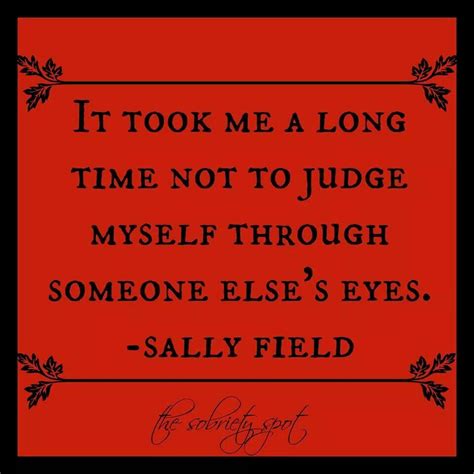 It Took Me A Long Time Not To Judge Myself Through Someone Elses Eyes