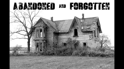 abandoned and forgotten abandoned abandoned houses explore