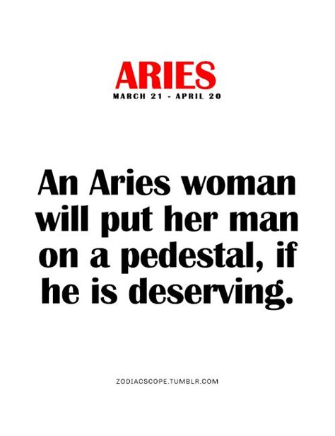 An Aries Woman Will Put Her Man On A Pedestal If He Is Deserving Aries Quotes Aries And