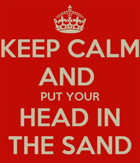 Keep Calm And Put Your Head In The Sand Poster Paul Keep Calm O Matic