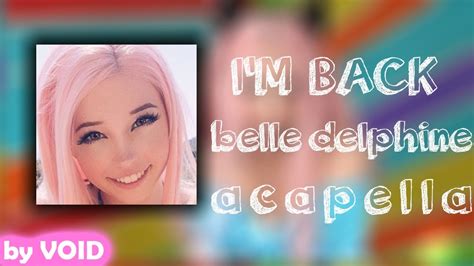 Im Back Belle Delphine Acapella Youtube