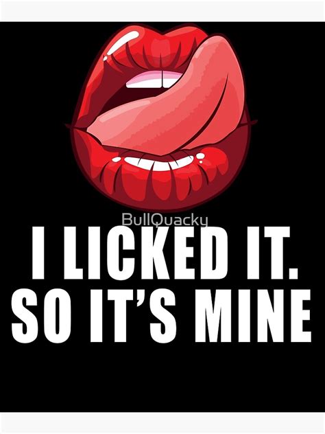 I Licked It So It S Mine Sexy Red Lips Tongue Illustration Image Funny Quote Humor Saying
