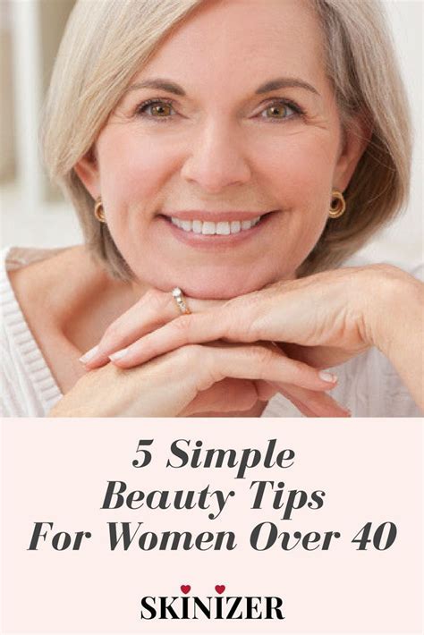 5 simple beauty tips for women over 40 follow these tips for that beautiful gorgeous look every