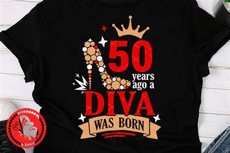 50 Years Ago A Diva Was Born Svg 50th Birthday Shirt Design 775528