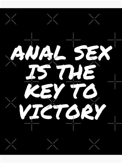 Anal Sex Is The Key To Victory Quotes Sex Poster For Sale By Den2y Redbubble