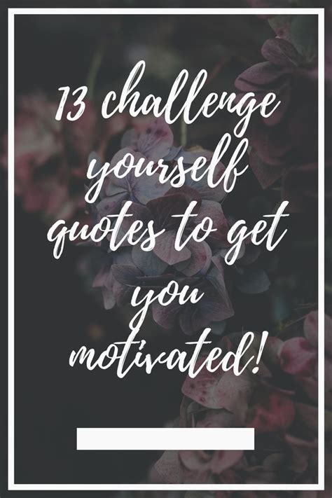 Start Today And Make The Changes To Get Motivated Challenge Yourself