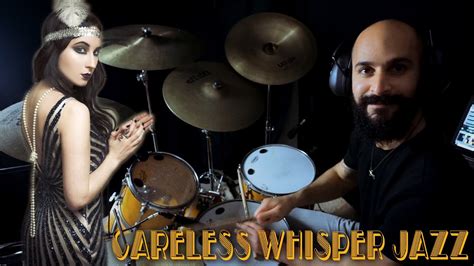 Careless Whisper Jazz Drum Youtube