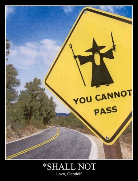 The lord of the rings. Know Your Gandalf Quotes | Funny road signs, The hobbit, Lotr