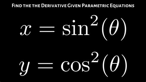 Without evaluating, explain how you would find the values of the six trigonometric functions. Find dy/dx given Parametric Equations x = sin^2(theta), y ...