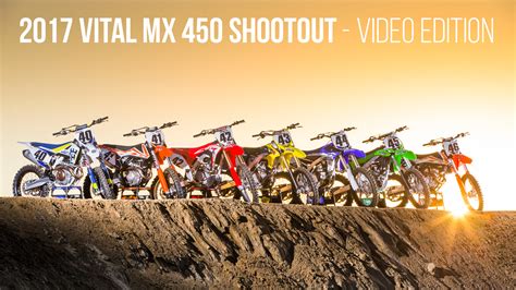 2017 Vital Mx 450 Shootout Video Edition Motocross Videos Vital Mx