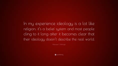 Maureen F Mchugh Quote “in My Experience Ideology Is A Lot Like Religion It’s A Belief System