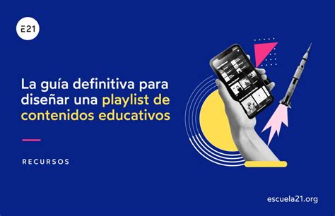 La Guía Definitiva Para Diseñar Una Playlist De Contenidos Educativos